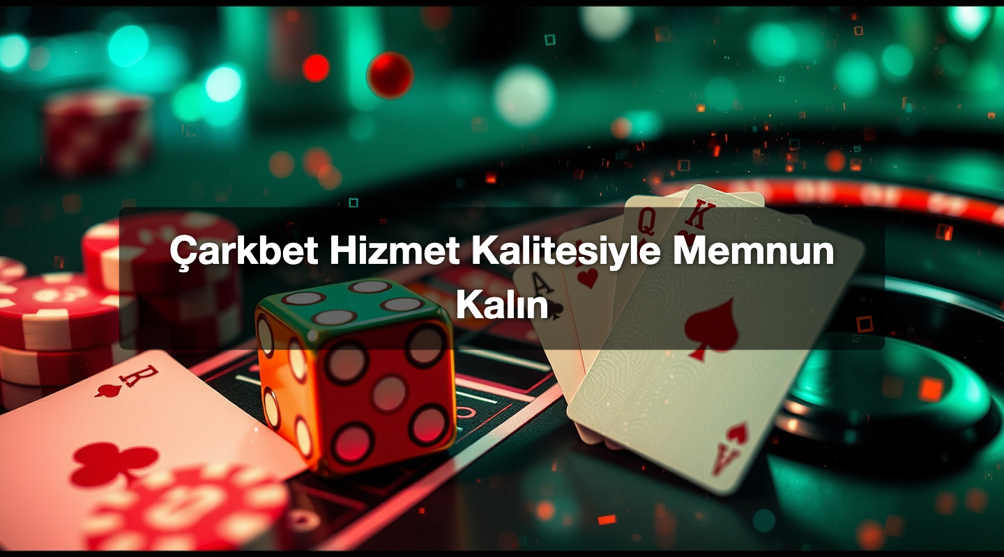 Çarkbet Hizmet Kalitesiyle Memnun Kalın
